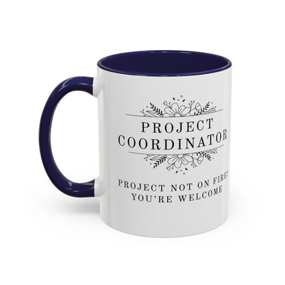 Project Coordinator Coffee Mug – “Project not on fire? You’re welcome.”