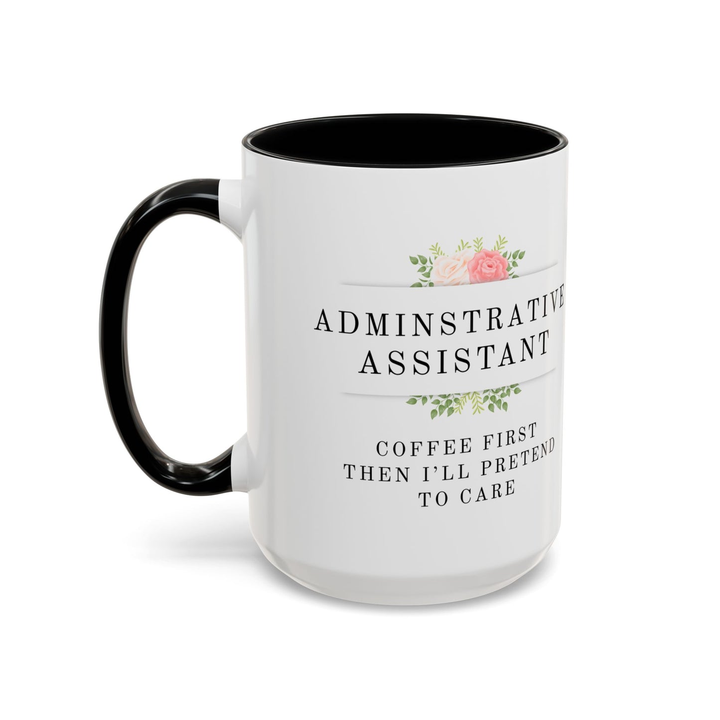 Administrative Assistant Floral Coffee Mug: "Coffee First, Then I’ll Pretend to Care"