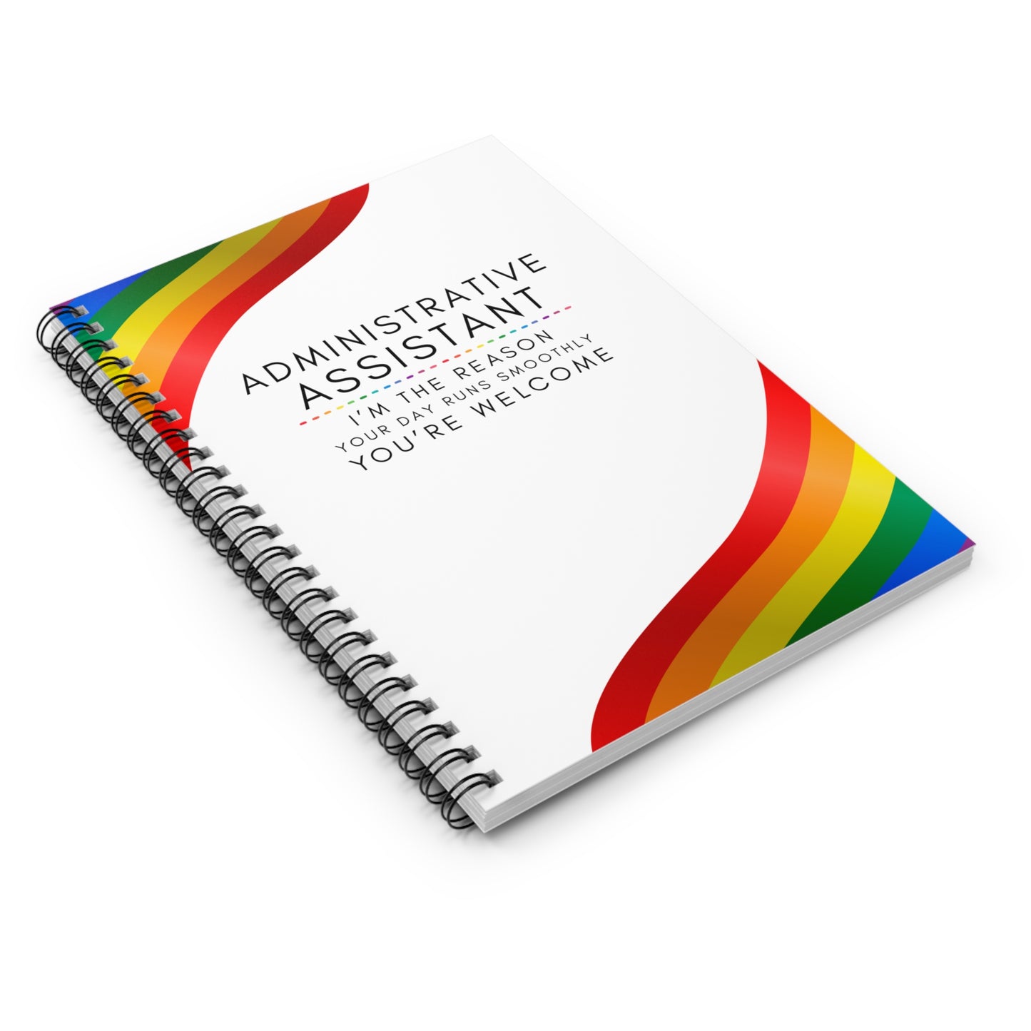 Administrative Assistant Rainbow Spiral Notebook – “I’m the reason your day runs smoothly. You’re welcome.”