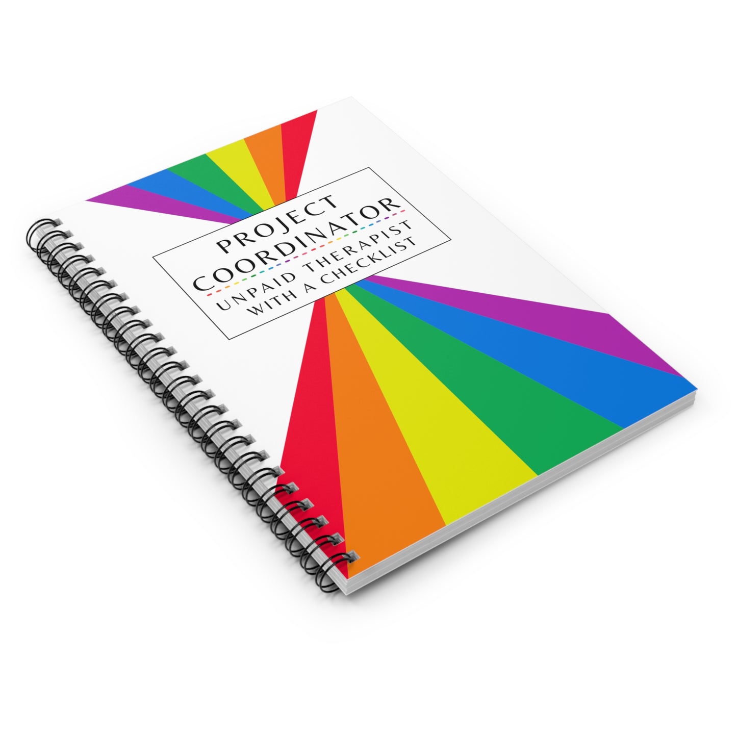 Project Coordinator Rainbow Spiral Notebook – “Unpaid therapist with a checklist.”