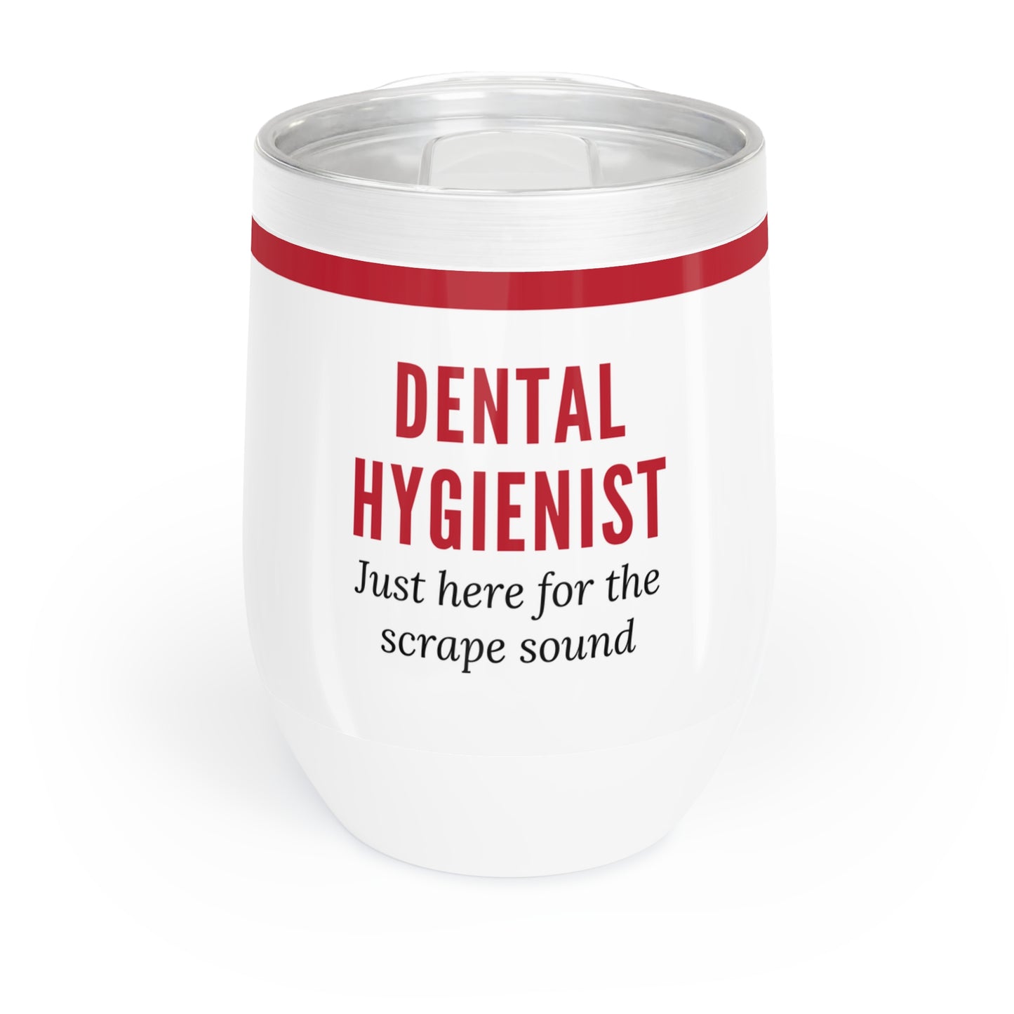 Dental Hygienist Wine Tumbler – “Just here for the scrape sound”