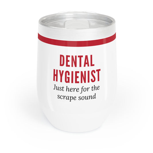 Dental Hygienist Wine Tumbler – “Just here for the scrape sound”