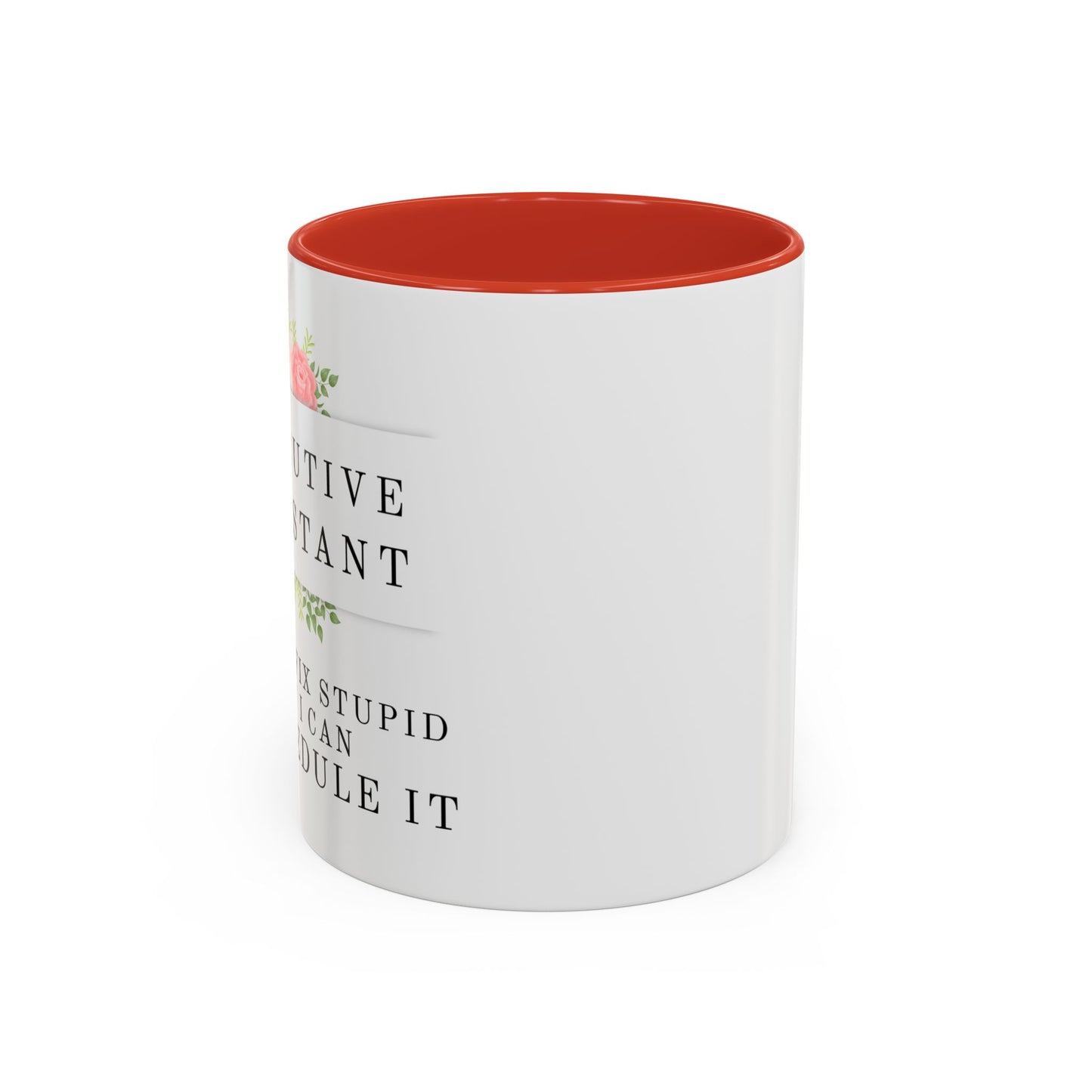 Executive Assistant Floral Coffee Mug, - "I can't fix stupid, but I can reschedule it"
