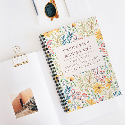Executive Assistant Floral Spiral Notebook – “I can’t fix stupid, but I can reschedule it.”