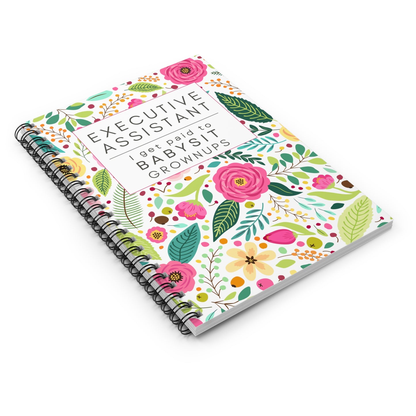 Executive Assistant Floral Spiral Notebook - "I get paid to babysit grownups."