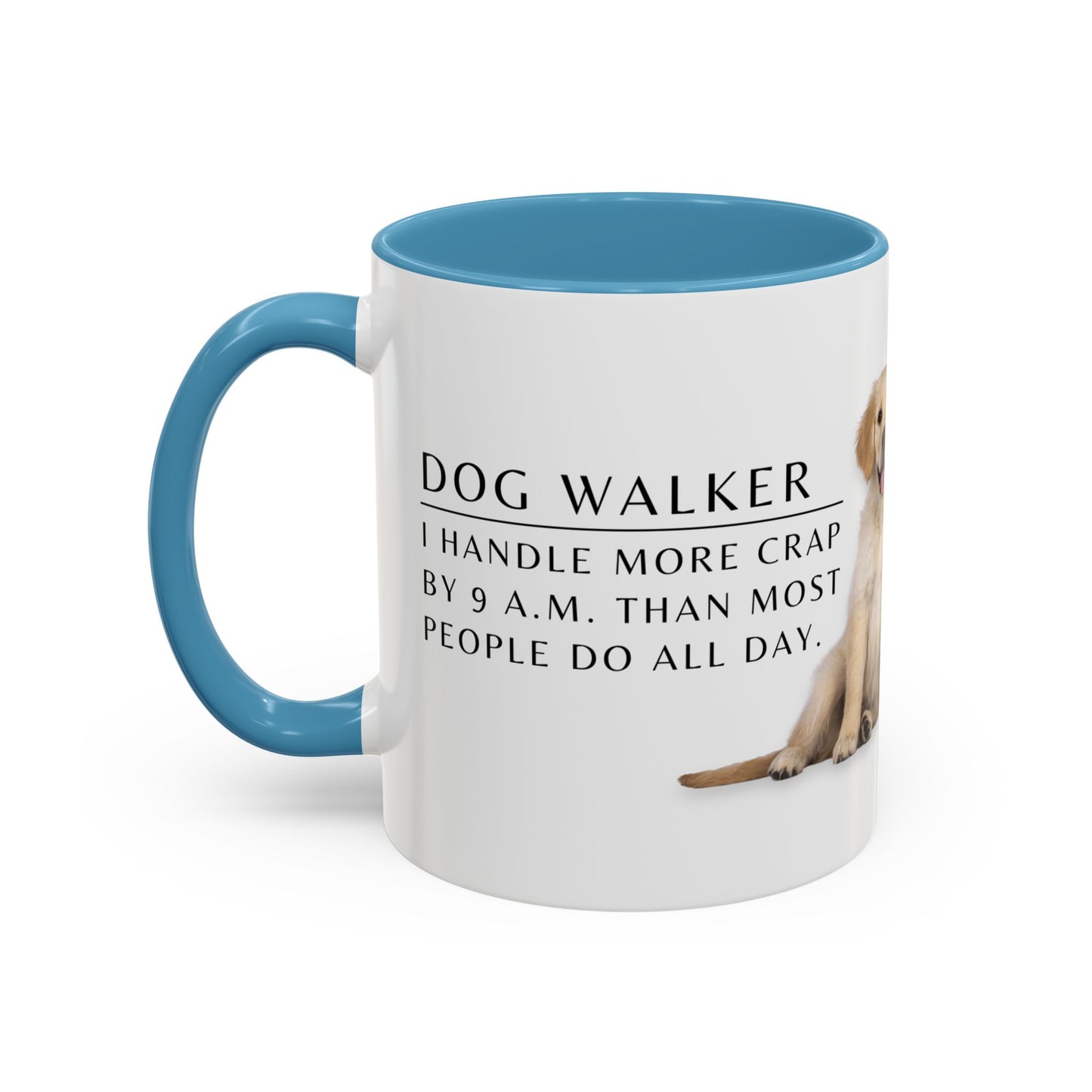 Dog Walker Golden Retriever Coffee Mug – “I handle more crap before 9 a.m. than most people do all day.”