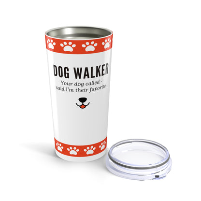Dog Walker Tumbler 20 oz. – “Your Dog Called – Said I’m Their Favorite”