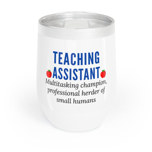 Wine Tumbler – “Teaching Assistant: Multitasking Champion, Professional Herder of Small Humans.”