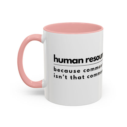 Human Resources Coffee Mug: "Because Common Sense Isn’t That Common"
