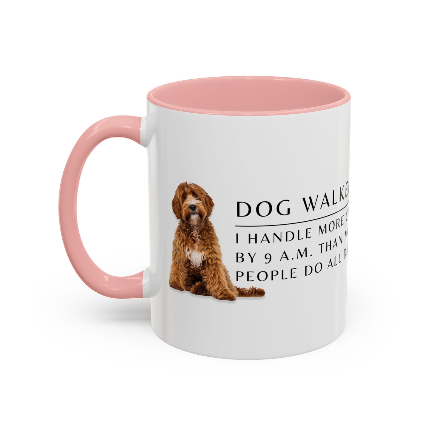 Dog Walker Doodle Coffee Mug – “I handle more crap before 9 a.m. than most people do all day.”