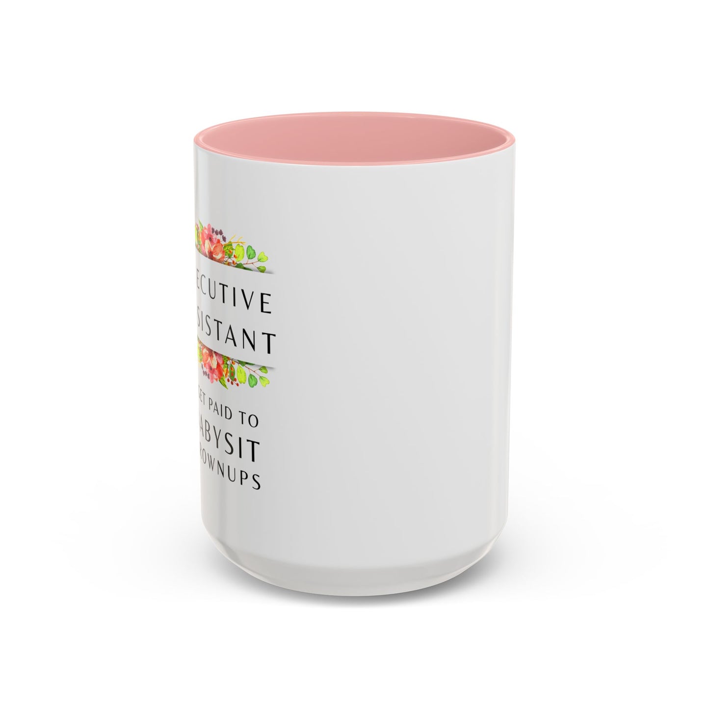 Executive Assistant Floral Coffee Mug - "I Get Paid To Babysit Grownups"