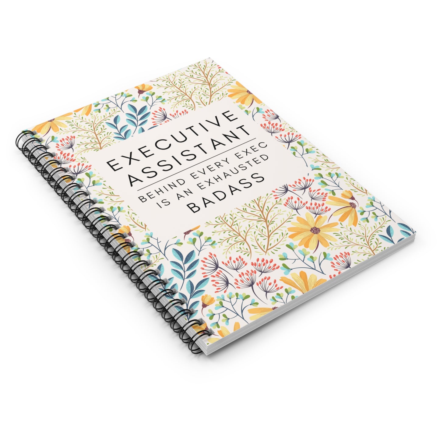 Executive Assistant Floral Spiral Notebook - "Behind every exec is an exhausted badass."