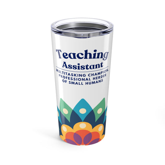 Teaching Assistant Tumbler 20 oz. – “Multitasking Champion, Professional Herder of Small Humans”