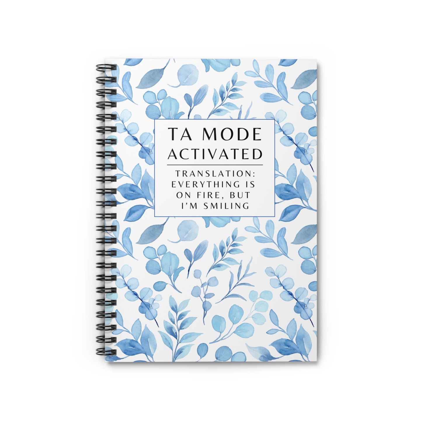 Teaching Assistant Spiral Notebook – “Everything is on fire, but I’m still smiling.”