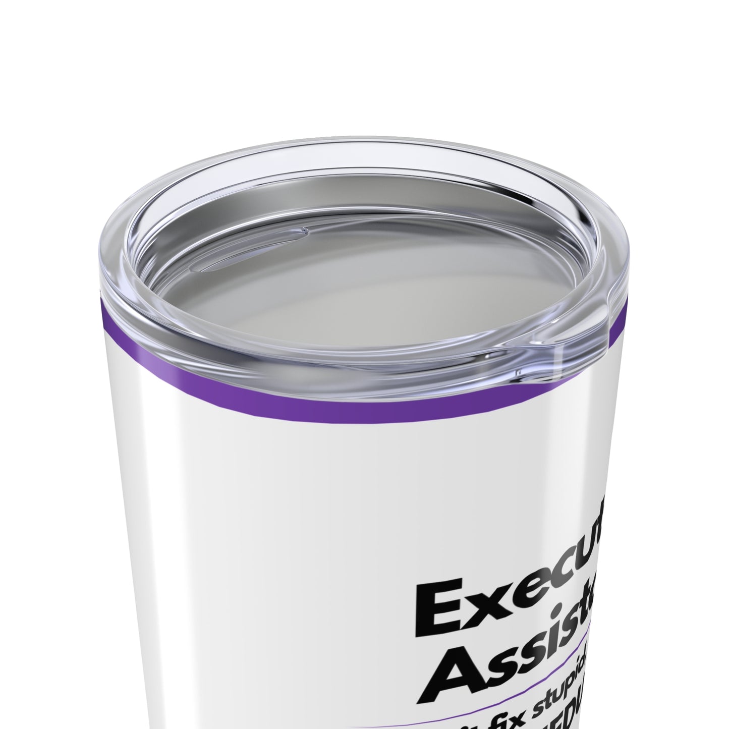 Executive Assistant Tumbler 20 oz. - "I can’t fix stupid, but I can reschedule it."