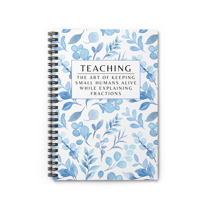 Teacher Spiral Notebook – “The art of keeping small humans alive while explaining fractions”