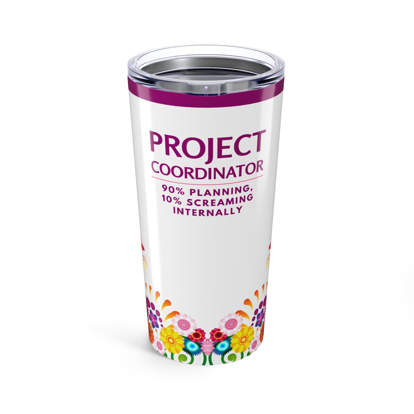 Project Coordinator Tumbler 20 oz. – “90% Planning, 10% Screaming Internally”