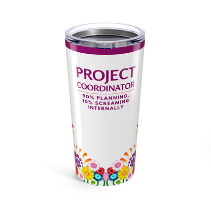 Project Coordinator Tumbler 20 oz. – “90% Planning, 10% Screaming Internally”