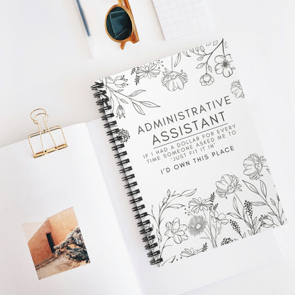Administrative Assistant Spiral Notebook - "If I had a dollar for every time someone said to ‘just fit it in,’ I’d own this place."