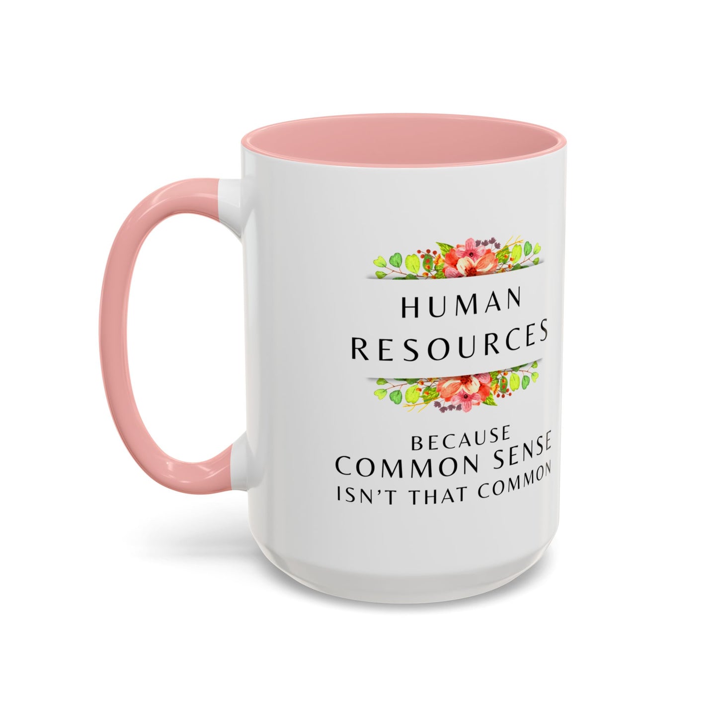 Human Resources Floral Coffee Mug: "Because Common Sense Isn’t That Common"