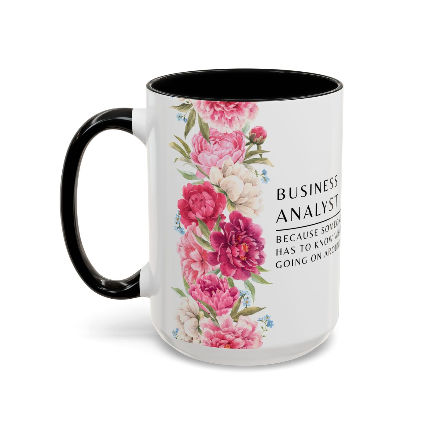 Business Analyst Coffee Mug – “Because Someone Has to Know What’s Going On Around Here”