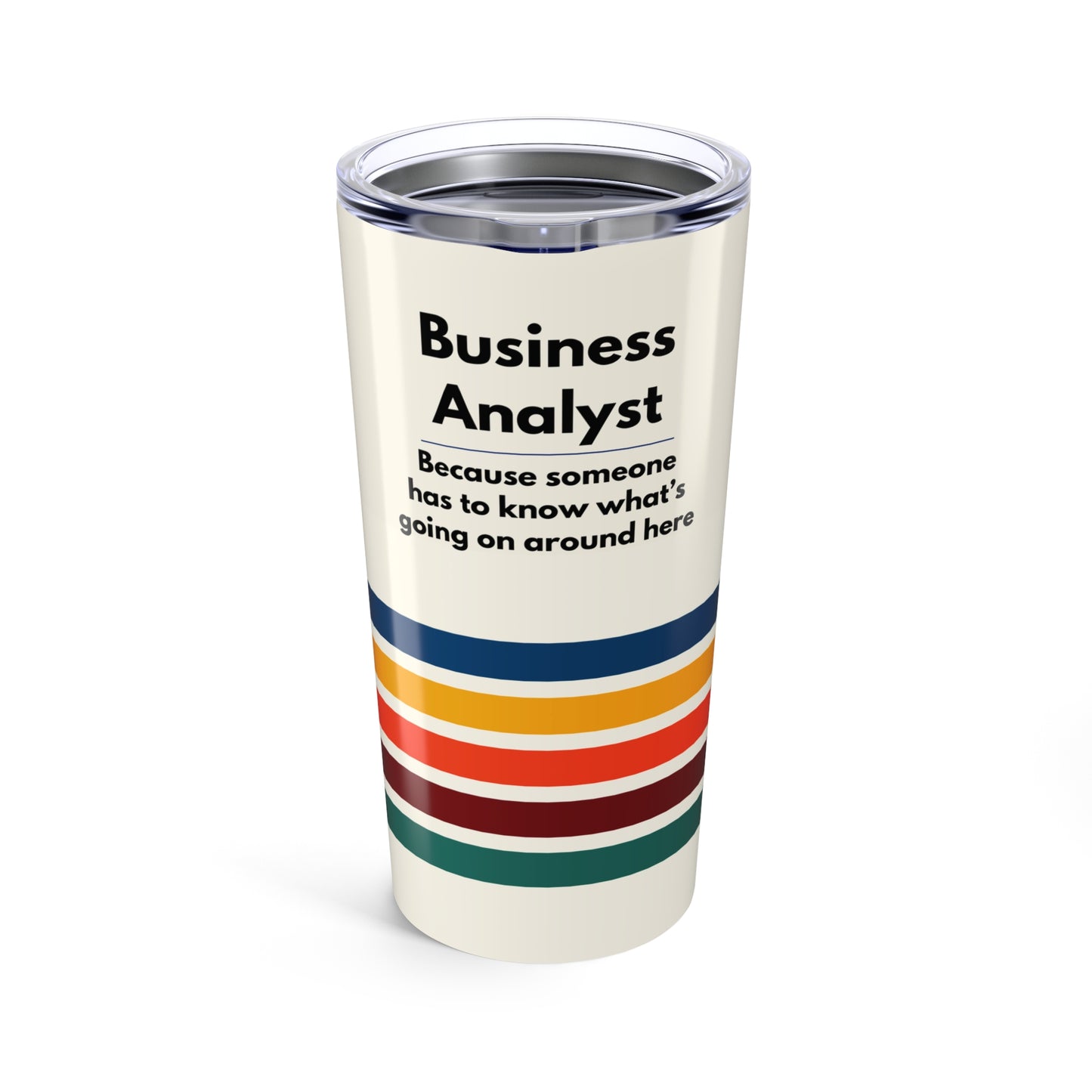 Business Analyst 20oz Tumbler — 'Because someone has to know what's going on around here' Retro Stripe Travel Cup