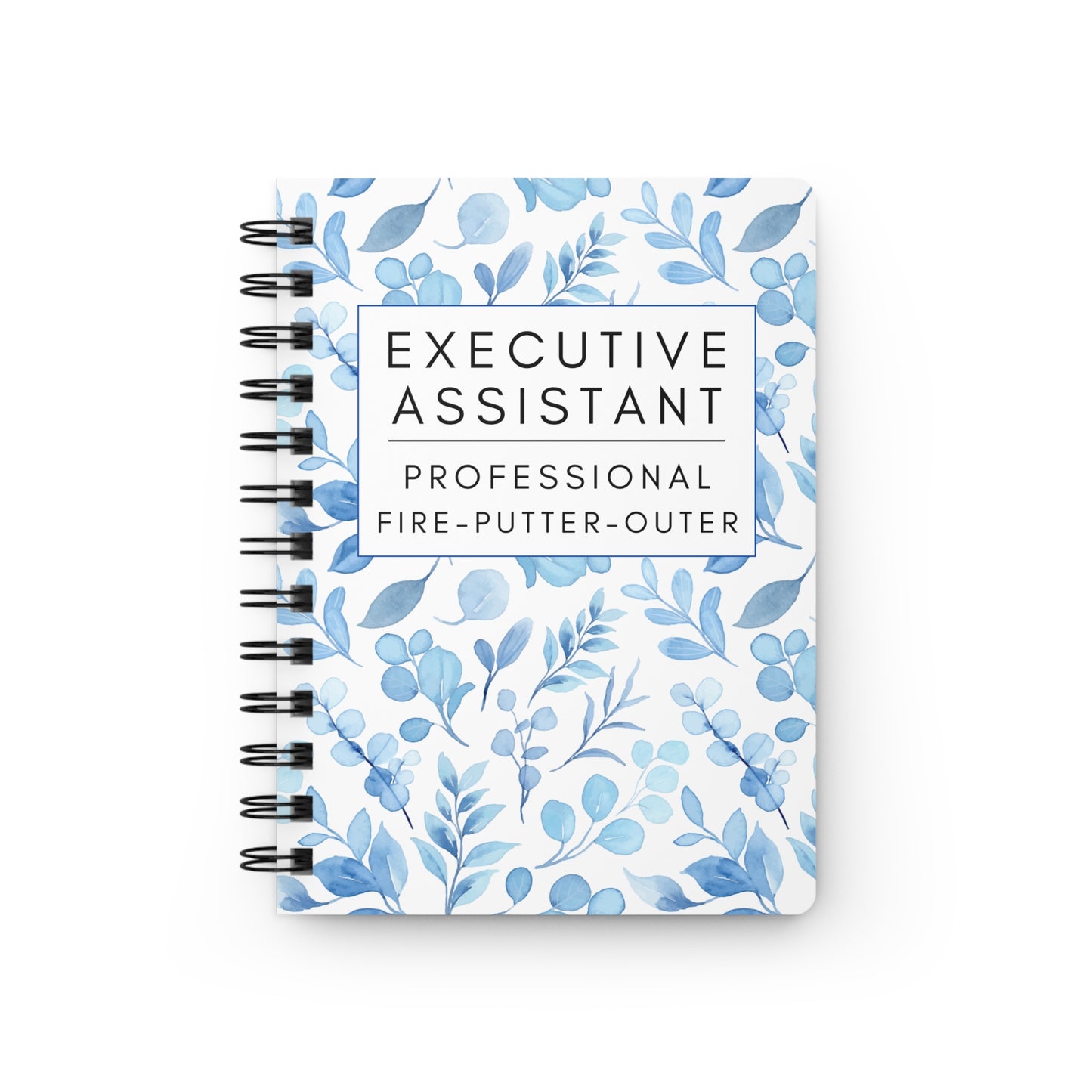 Executive Assistant Spiral Notebook – “Professional Fire-Putter-Outer.”