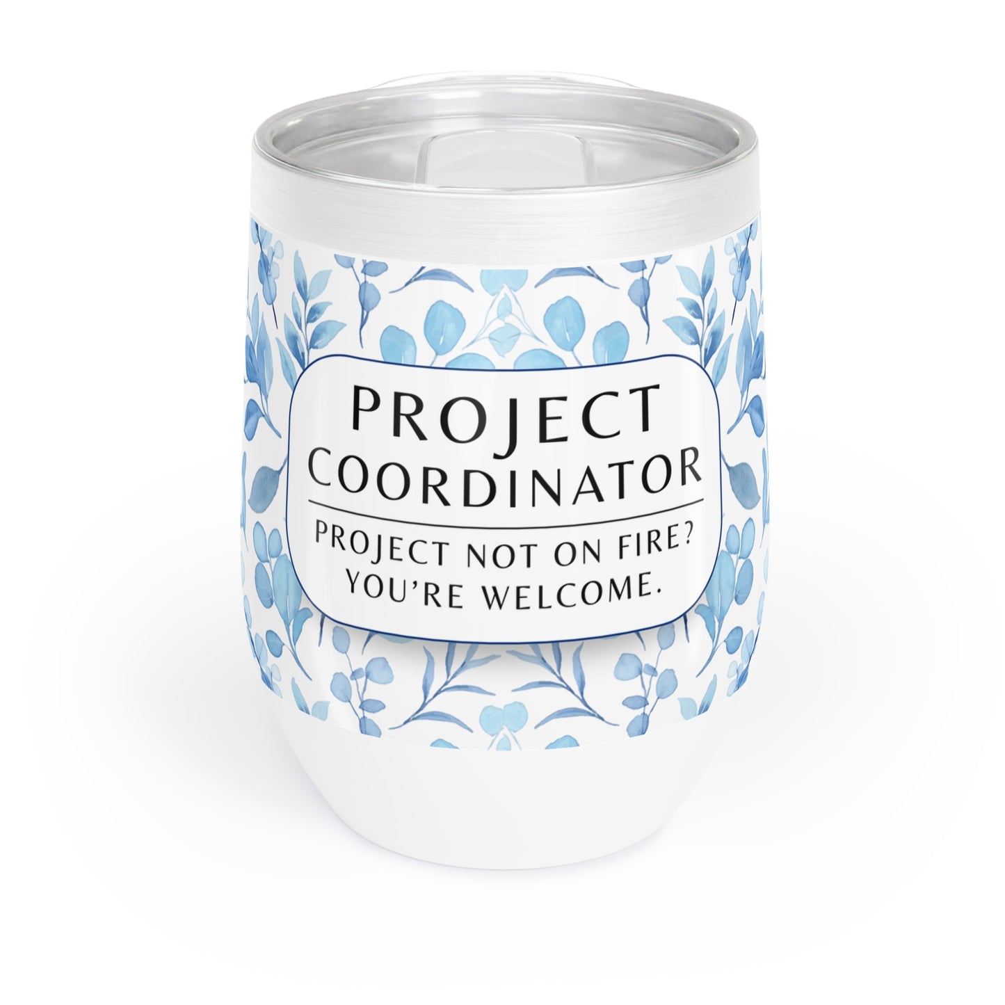 Project Coordinator 12 oz. Floral Wine Tumbler – “Project Not on Fire? You’re Welcome.”