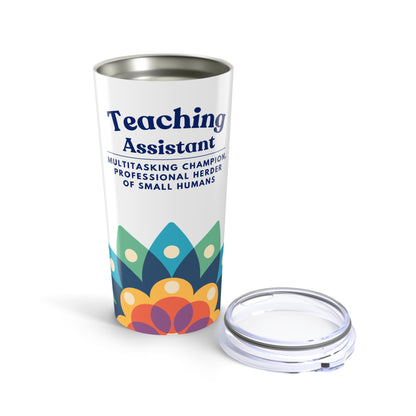 Teaching Assistant Tumbler 20 oz. – “Multitasking Champion, Professional Herder of Small Humans”