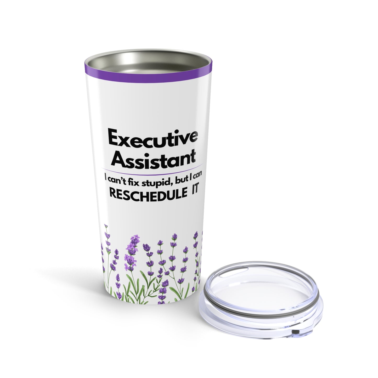 Executive Assistant Tumbler 20 oz. - "I can’t fix stupid, but I can reschedule it."