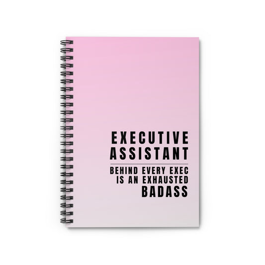 Executive Assistant Spiral Notebook - "Behind every exec is an exhausted badass."