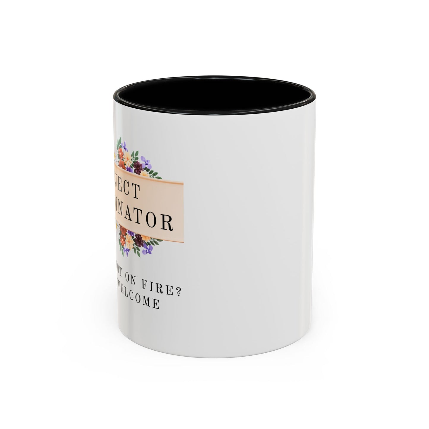 Project Coordinator Floral Coffee Mug – “Project not on fire? You’re welcome.”