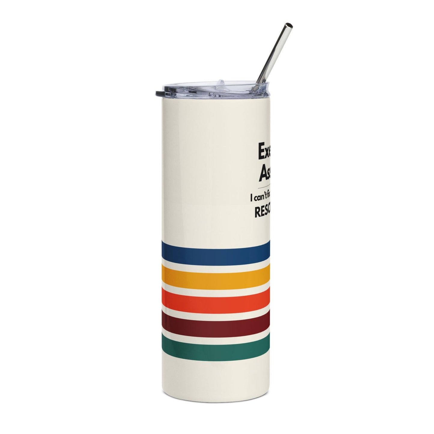 Executive Assistant Rainbow Tumbler - "I can’t fix stupid, but I can reschedule it."
