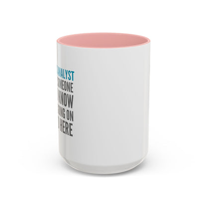 Business Analyst Coffee Mug – “Because Someone Has to Know What’s Going On Around Here”
