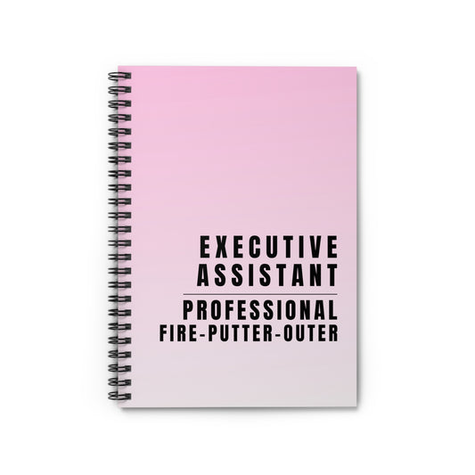 Executive Assistant Spiral Notebook - "Professional fire-putter-outer."