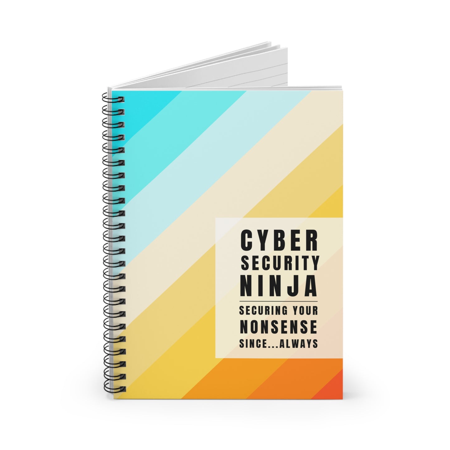 Cybersecurity Spiral Notebook - "Securing Your Nonsense Since… Always"