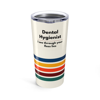 Dental Hygienist 20oz Tumbler — I See Through Your Floss Lies, Retro Striped Travel Cup