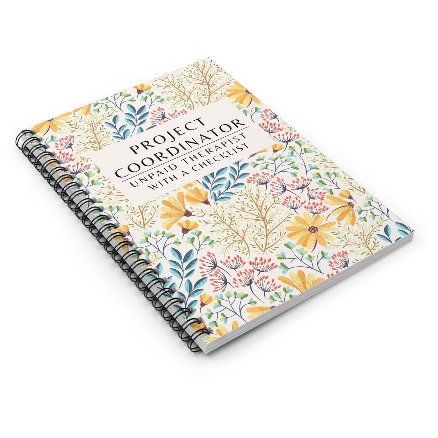 Project Coordinator Floral, Spiral Notebook – “Unpaid therapist with a checklist.”