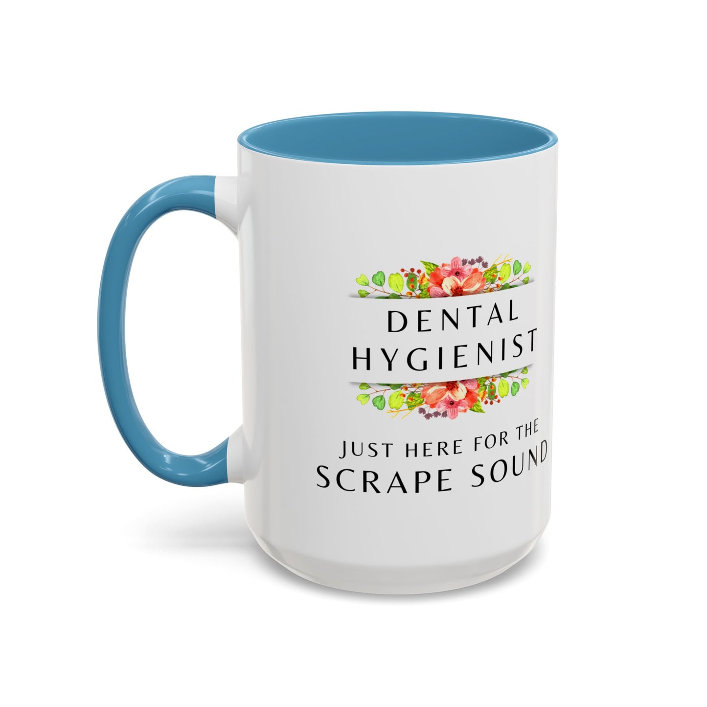 Dental Hygienist Floral Coffee Mug – "Just Here for the Scrape Sound"