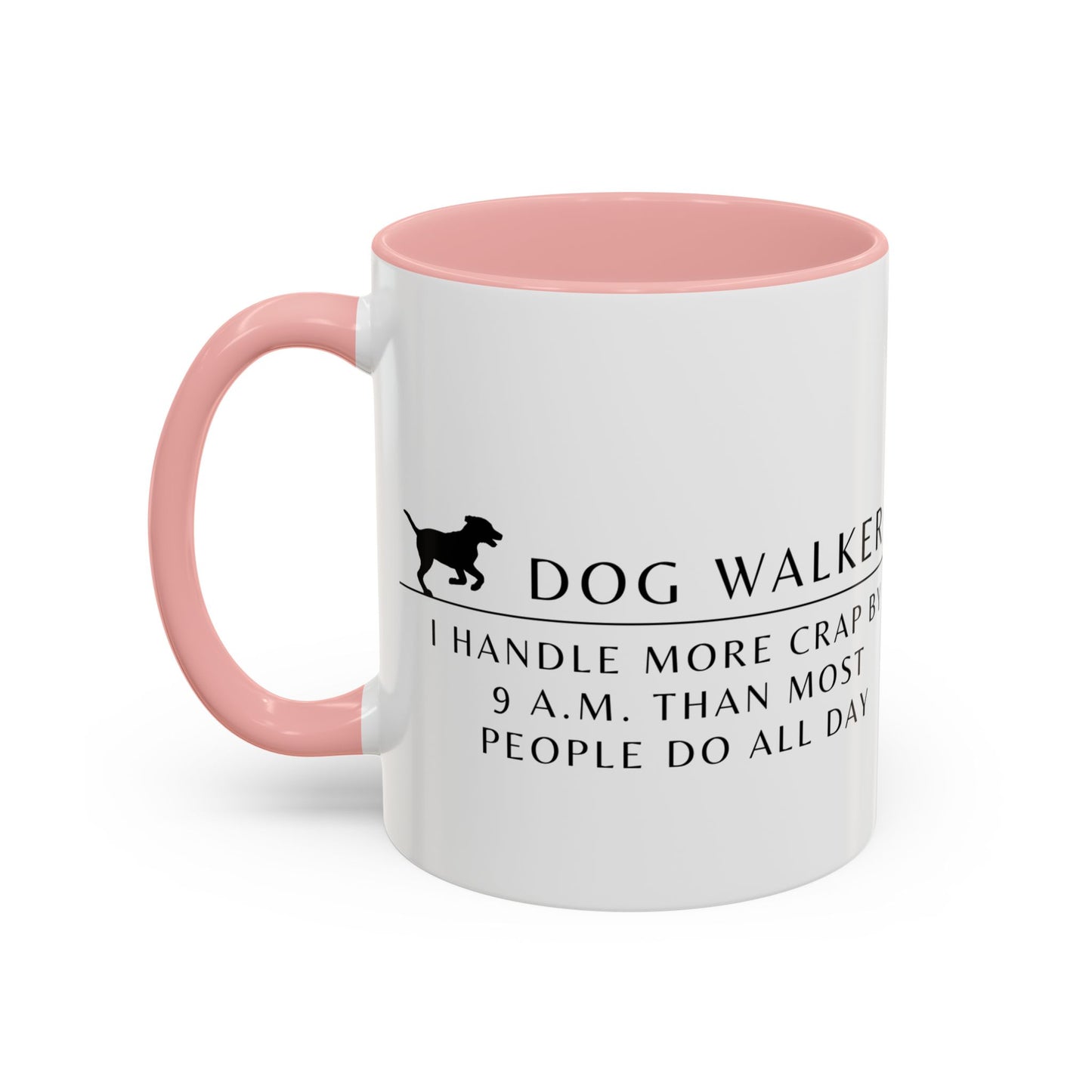 Dog Walker Coffee Mug – “I handle more crap before 9 a.m. than most people do all day.”