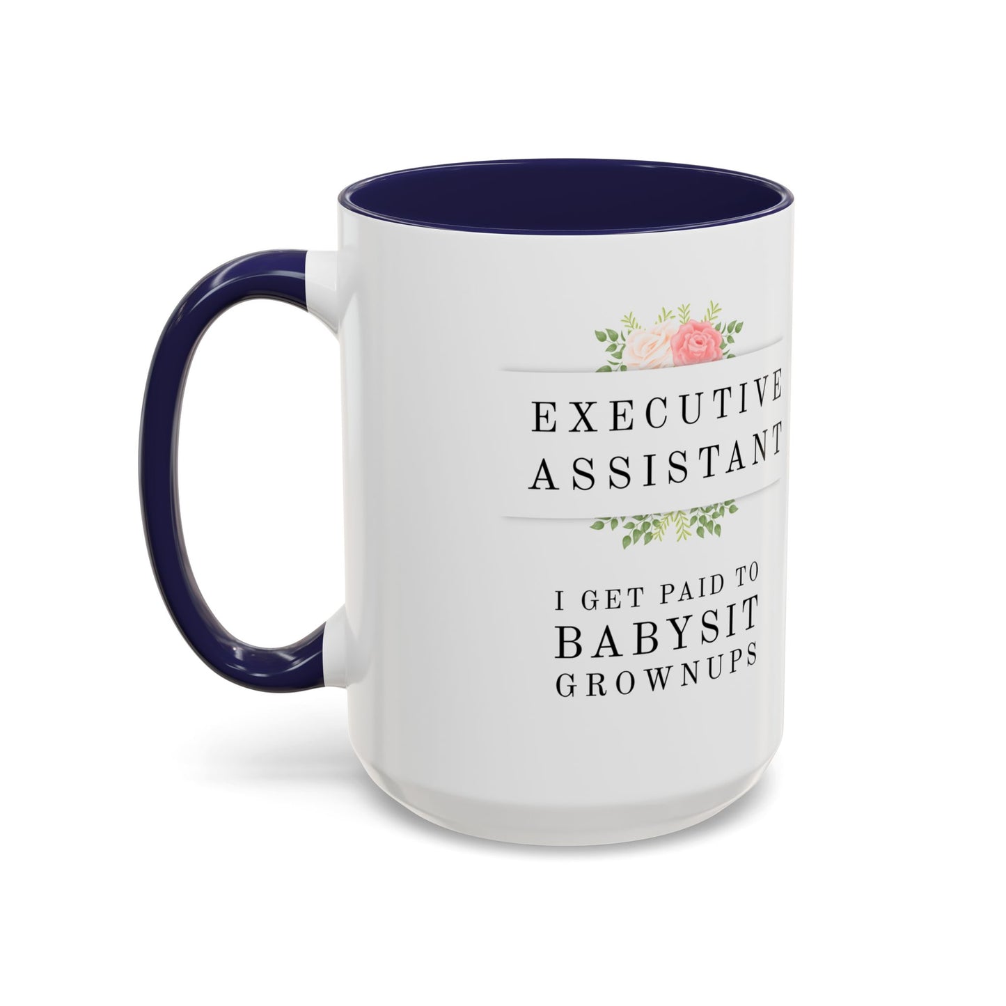 Executive Assistant Floral Coffee Mug - "I Get Paid To Babysit Grownups"