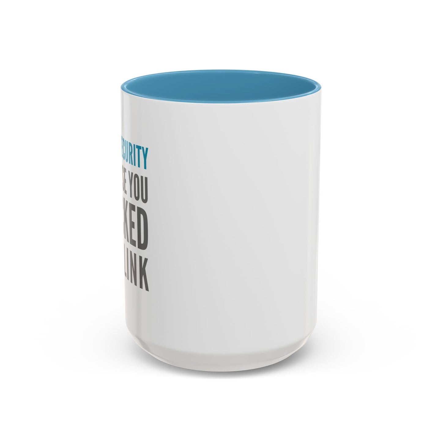 Cybersecurity Coffee Mug - "Because You Clicked the Link"