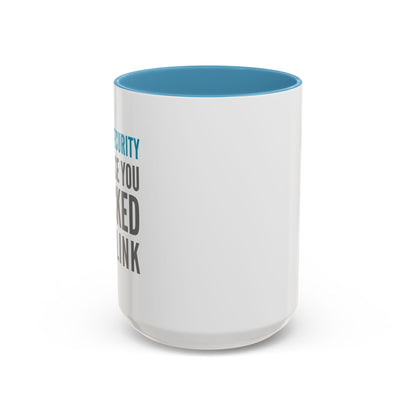Cybersecurity Coffee Mug - "Because You Clicked the Link"