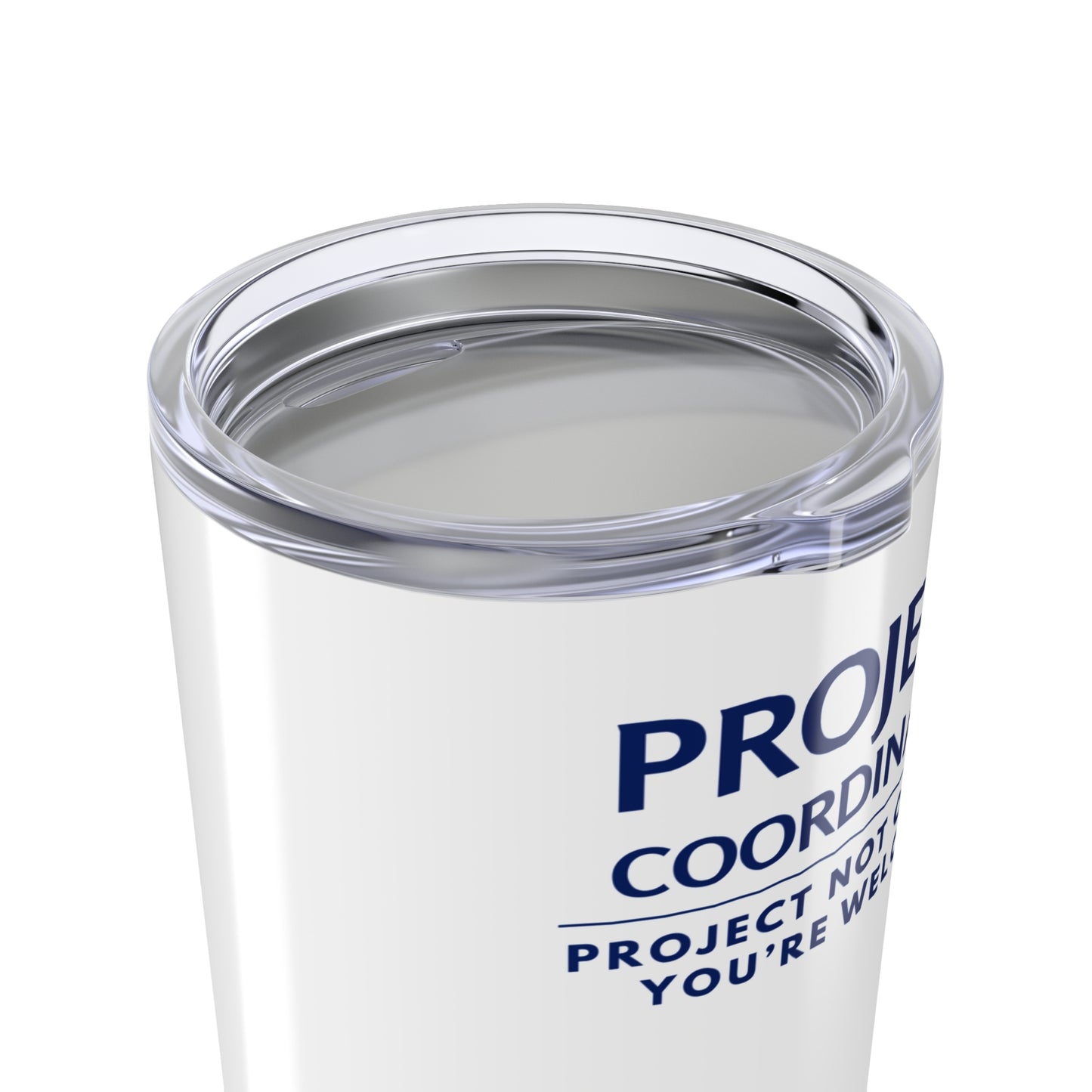 Project Coordinator 20oz Tumbler - "Project Not On Fire? You're Welcome." Travel Cup
