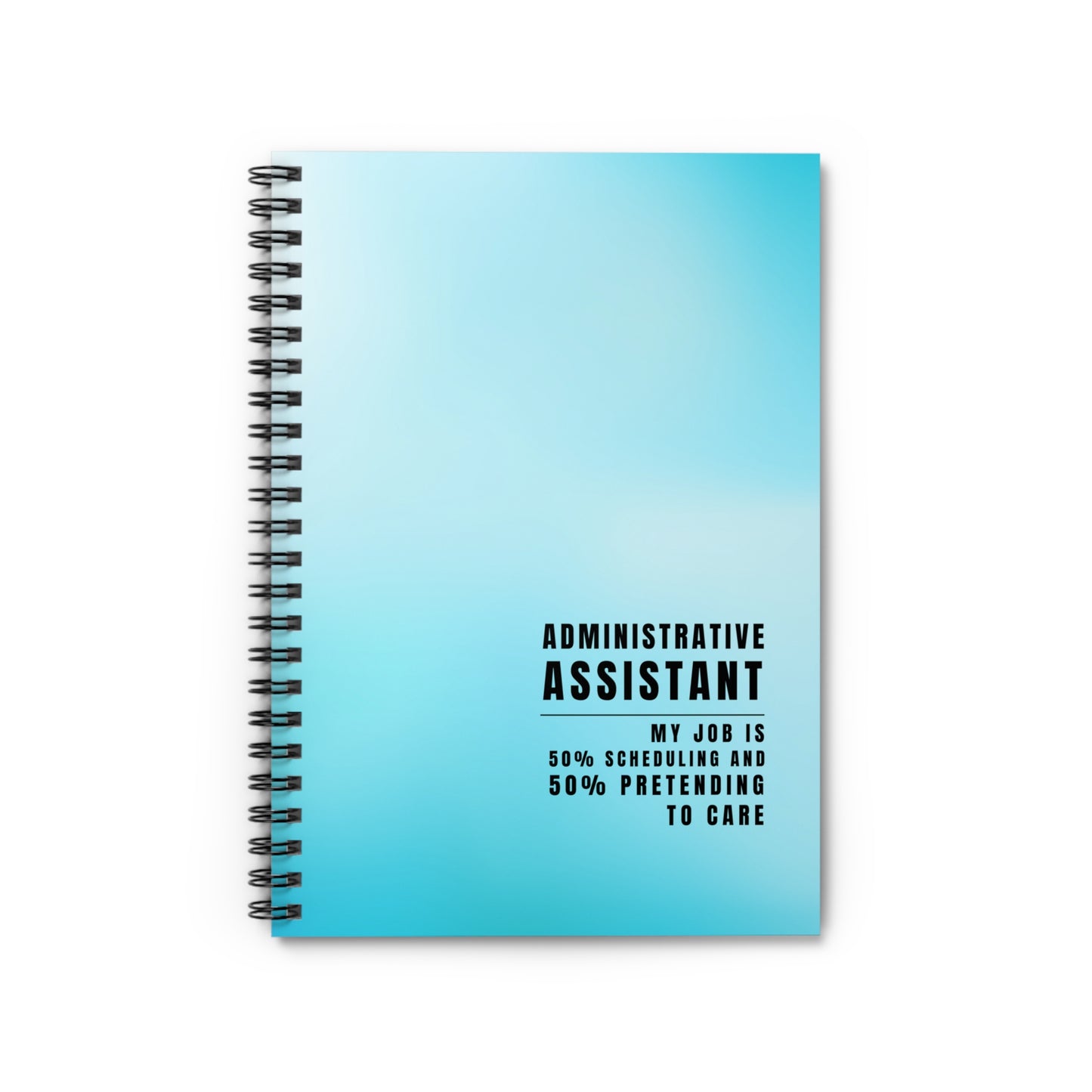 Administrative Assistant Gradient Spiral Notebook – “My job is 50% scheduling and 50% pretending to care.”