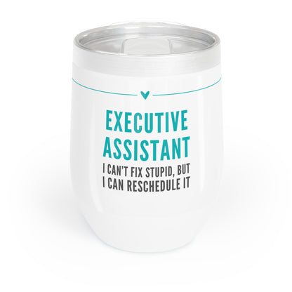 Executive Assistant Wine Tumbler – “I can’t fix stupid, but I can reschedule it.”