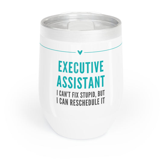Executive Assistant Wine Tumbler – “I can’t fix stupid, but I can reschedule it.”