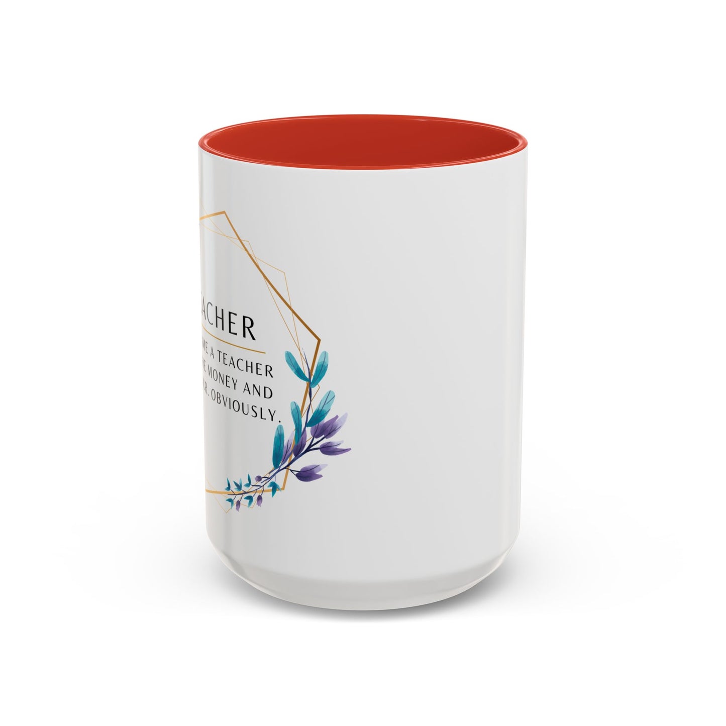 Teacher Coffee Mug – “I became a teacher for the money and glamour. Obviously.”