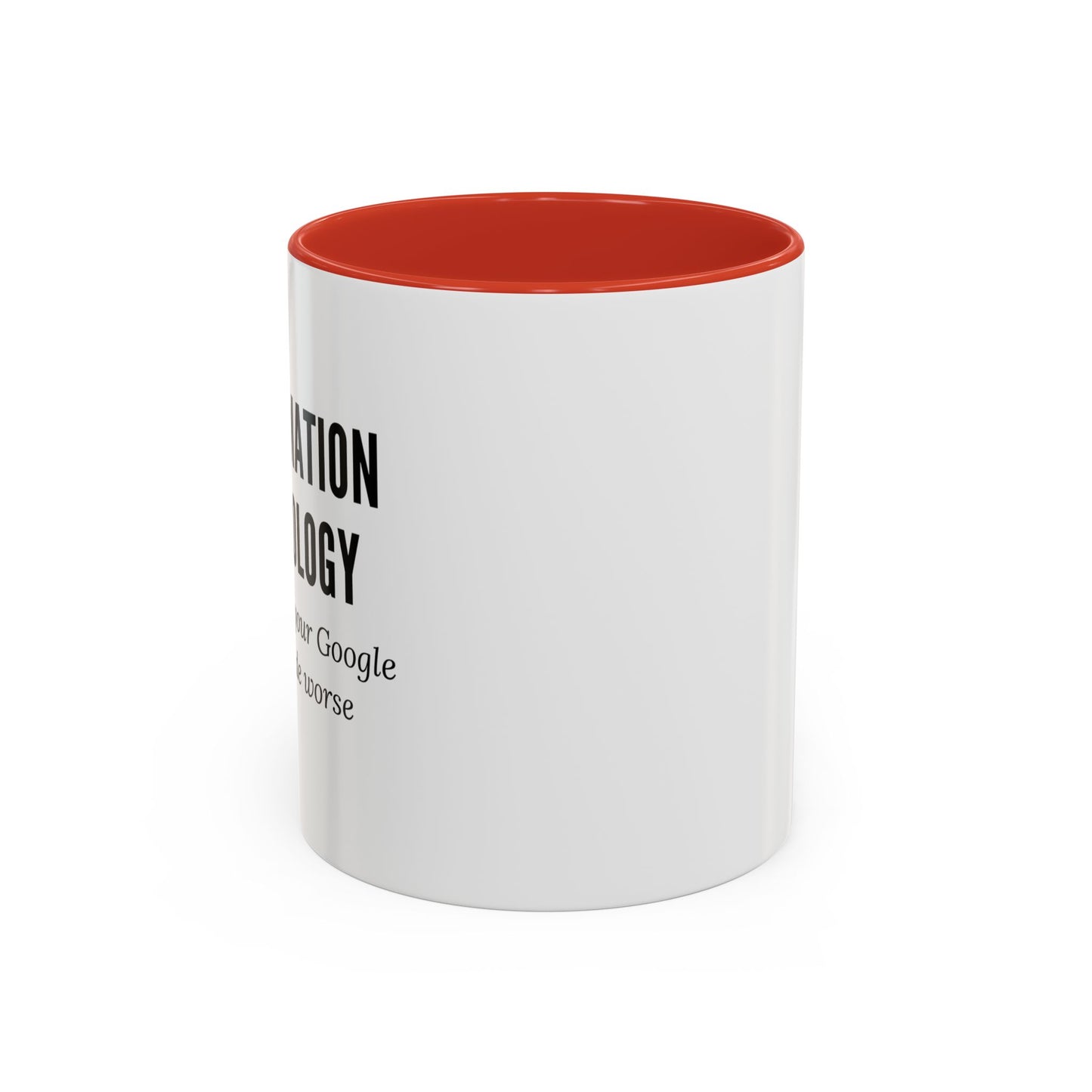 Information Technology Coffee Mug: "I Fix What Your Google Search Made Worse"