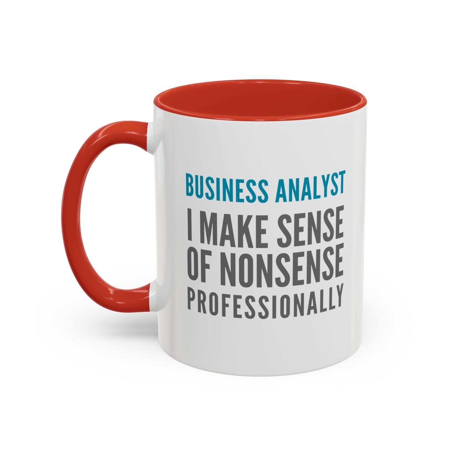 Business Analyst Coffee Mug – “I Make Sense of Nonsense…Professionally”